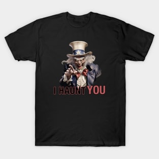 I Haunt You - Uncle Sam - Halloween Year Round T-Shirt